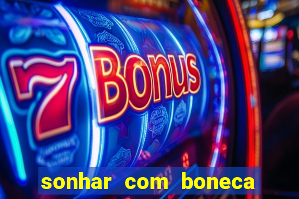 sonhar com boneca jogo do bicho